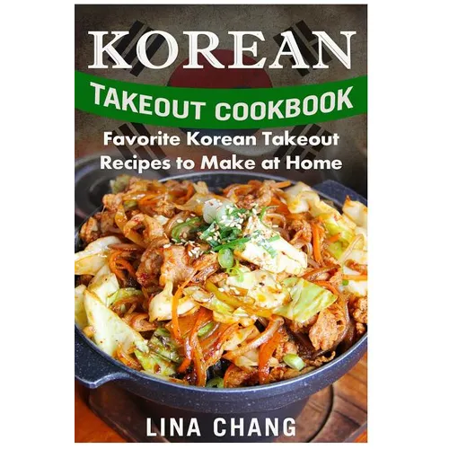 Korean Takeout Cookbook - ***Black and White Edition***: Favorite Korean Takeout Recipes to Make at Home