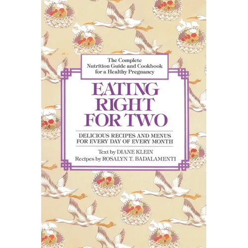 Eating Right for Two: The Complete Nutrition Guide and Cookbook for a Healthy Pregnancy