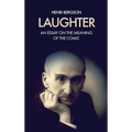 Laughter: An essay on the meaning of the comic