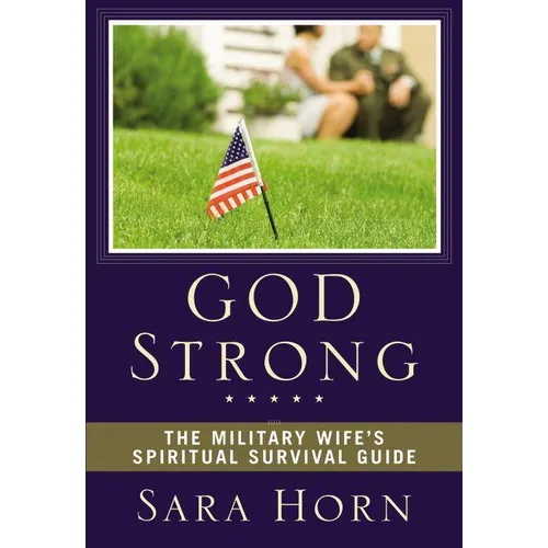 The God Strong: The Military Wife's Spiritual Survival Guide