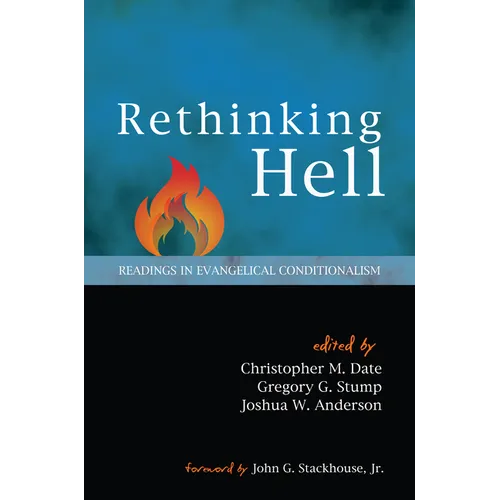 Rethinking Hell: Readings in Evangelical Conditionalism