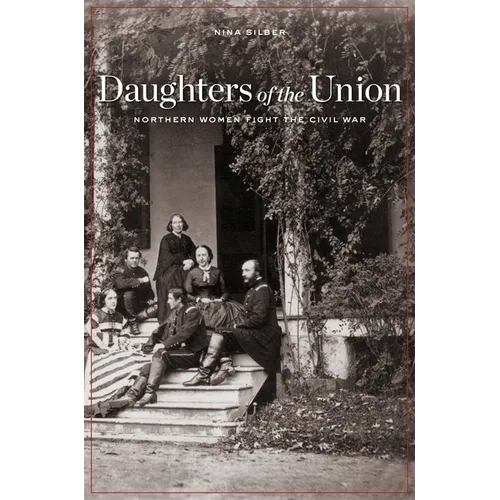 Daughters of the Union: Northern Women Fight the Civil War