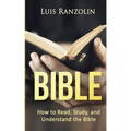 Bible: How to Read, Study, and Understand the Bible