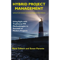 Hybrid Project Management: Using Agile with Traditional PM Methodologies to Succeed on Modern Projects