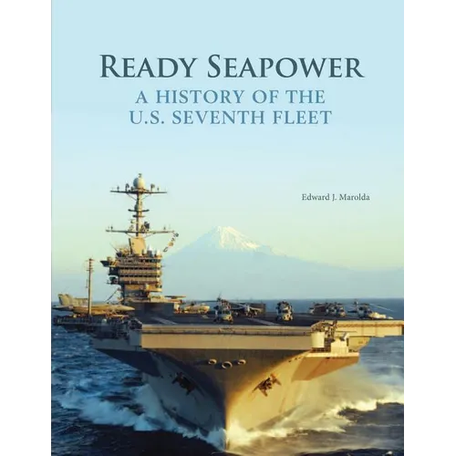 Ready Seapower: A History of the U.S. Seventh Fleet