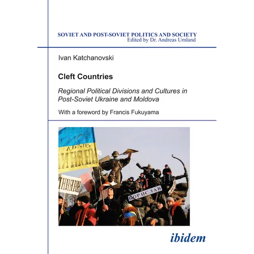 Cleft Countries: Regional Political Divisions and Cultures in Post-Soviet Ukraine and Moldova