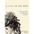 Slap in the Face: Why Insults Hurt--And Why They Shouldn't