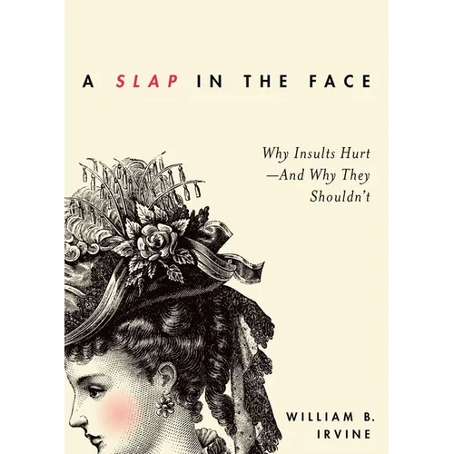 Slap in the Face: Why Insults Hurt--And Why They Shouldn't