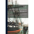 The Americanization of the World; or, The Trend of the Twentieth Century