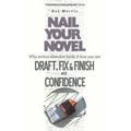 Nail Your Novel: Why Writers Abandon Books and how you can Draft, Fix and Finish with Confidence