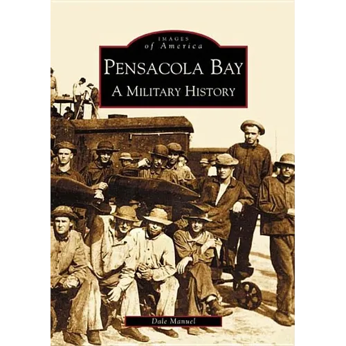 Pensacola Bay: A Military History