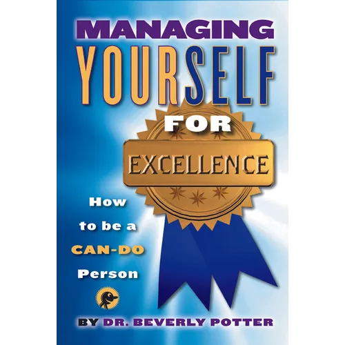 Managing Yourself for Excellence: How to Become a Can-Do Person