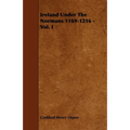 Ireland Under The Normans 1169-1216 - Vol. I