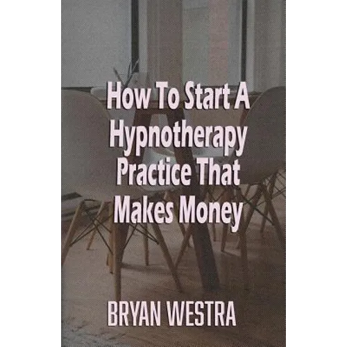 How To Start A Hypnotherapy Practice That Makes Money