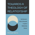 Towards a Theology of Relationship: Emil Brunner's Truth as Encounter in Light of Relationship Science