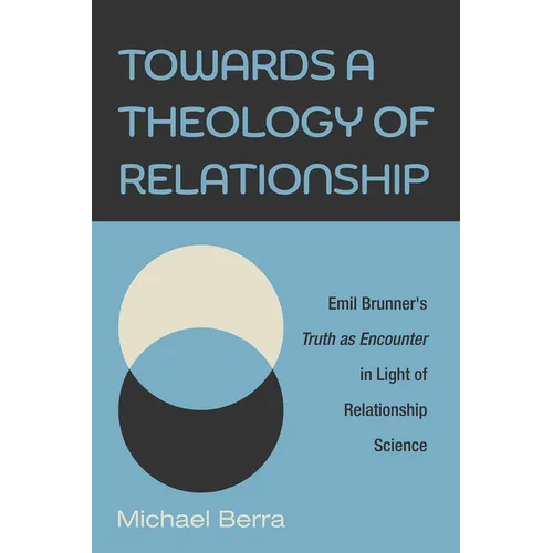 Towards a Theology of Relationship: Emil Brunner's Truth as Encounter in Light of Relationship Science