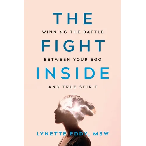 The Fight Inside: Winning the Battle Between Your Ego and True Spirit