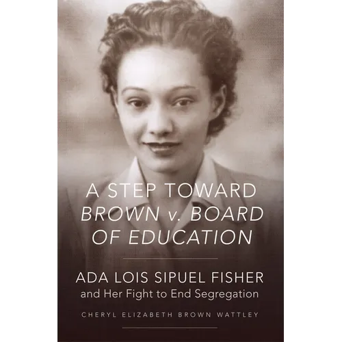 A Step Toward Brown V. Board of Education: ADA Lois Sipuel Fisher and Her Fight to End Segregation