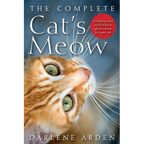 The Complete Cat's Meow: Everything You Need to Know about Caring for Your Cat