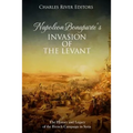 Napoleon Bonaparte's Invasion of the Levant: The History and Legacy of the French Campaign in Syria