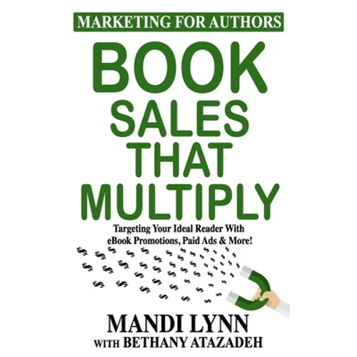 Book Sales That Multiply: Targeting Your Ideal Reader With eBook Promotions, Paid Ads & More!