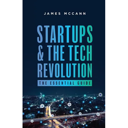 Startups and the Tech Revolution: The Essential Guide