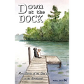 Down at the Dock: More Stories of the Good Life in the Northwoods