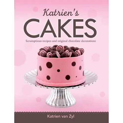 Katrien's cakes: Scrumptious recipes and original chocolate decorations