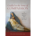 Cradled in the Arms of Compassion: A Spiritual Journey from Trauma to Recovery