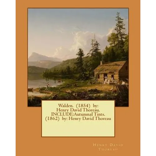 Walden. (1854) by: Henry David Thoreau. INCLUDE: Autumnal Tints. (1862) by: Henry David Thoreau