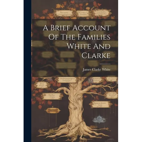 A Brief Account Of The Families White And Clarke