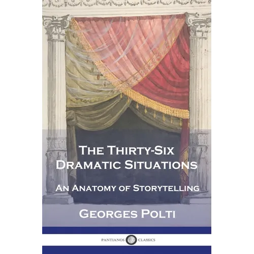 The Thirty-Six Dramatic Situations: An Anatomy of Storytelling