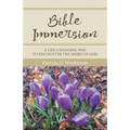 Bible Immersion: A Life-Changing Way to Encounter the Word of God