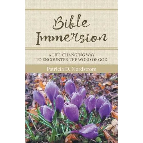 Bible Immersion: A Life-Changing Way to Encounter the Word of God