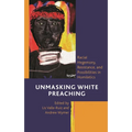 Unmasking White Preaching: Racial Hegemony, Resistance, and Possibilities in Homiletics
