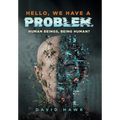 Hello, We Have A Problem: Human Beings, Being Human?