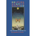 Helping Heaven Happen: Think Your Way to a Better Life!