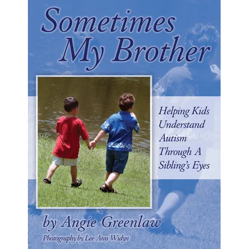 Sometimes My Brother: Helping Kids Understand Autism Through a Sibling's Eyes