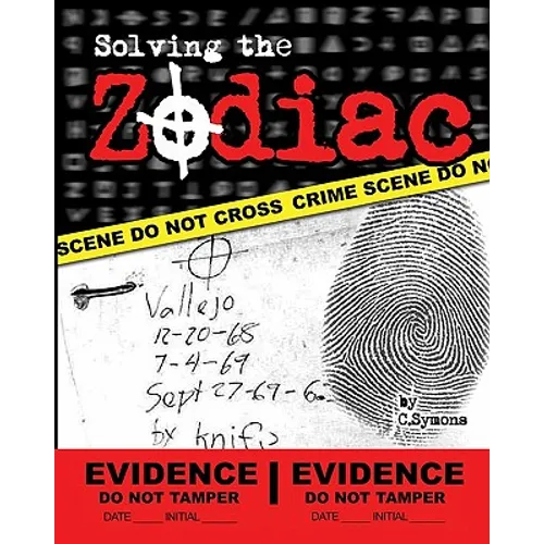 Solving the Zodiac: The Zodiac Killer Case Files