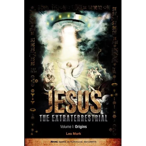 Jesus The Extraterrestrial - Origins