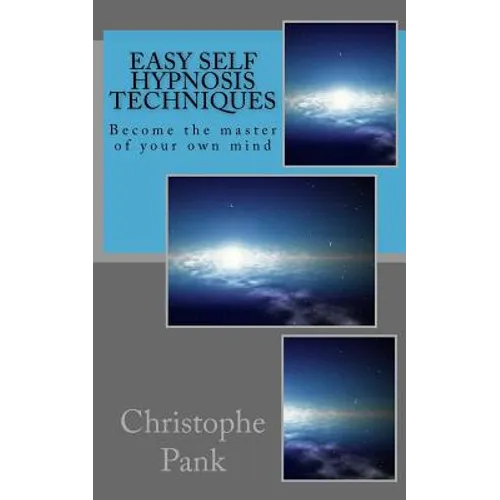 Easy Self Hypnosis Techniques: Become the master of your own mind