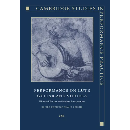Performance on Lute, Guitar, and Vihuela: Historical Practice and Modern Interpretation