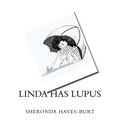Linda Has Lupus: How a 7 year-old Deals with Having Lupus
