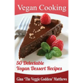 Vegan Cooking: 50 Delectable Vegan Dessert Recipes: Natural Foods - Special Diet - Desserts
