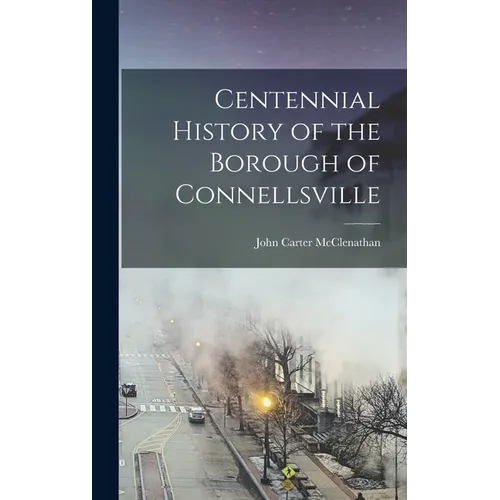 Centennial History of the Borough of Connellsville