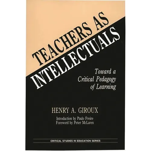 Teachers as Intellectuals: Toward a Critical Pedagogy of Learning