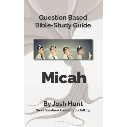 Bible Study Guide -- Micah: Good Questions Have Small Groups Talking