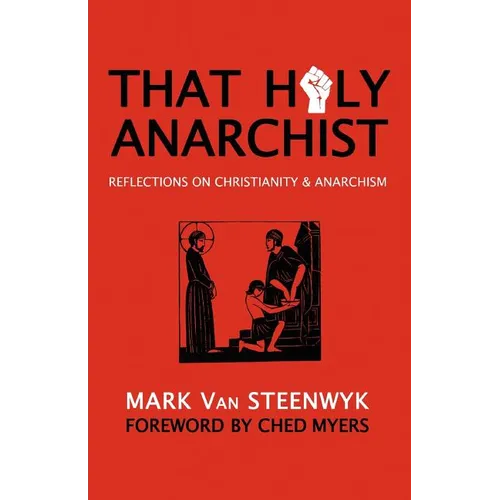 That Holy Anarchist: Reflections on Christianity & Anarchism