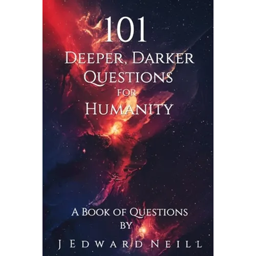 101 Deeper, Darker Questions for Humanity: Coffee Table Philosophy