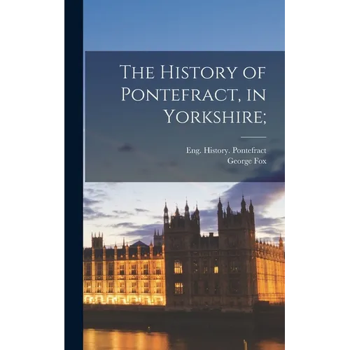 The History of Pontefract, in Yorkshire;